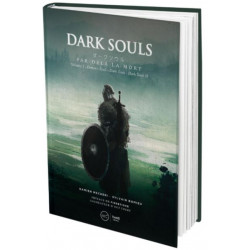 DARK SOULS - PAR-DELA LA MORT. VOLUME 1 : DEMON'S SOULS - DARK SOULS - DARK SOULS II - EDITION LUXE.