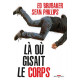 LA OU GISAIT LE CORPS