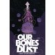 OUR BONES DUST TP