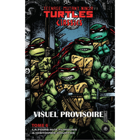 LES TORTUES NINJA - TMNT CLASSICS, T6 : LA FOIRE AUX FLINGUES & HISTOIRES COURTES