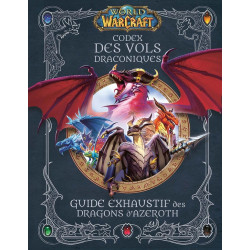 WORLD OF WARCRAFT - CODEX DES VOLS DRACONIQUES : GUIDE EXHAUSTIF DES DRAGONS D'AZEROTH