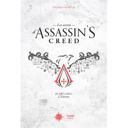 LES SECRETS D'ASSASSIN'S CREED. DE 2007 A 2014 : L'ENVOL