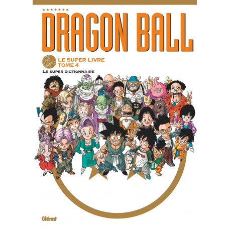 DRAGON BALL LE SUPER LIVRE TOME 04 LE SUPER DICTIONNAIRE