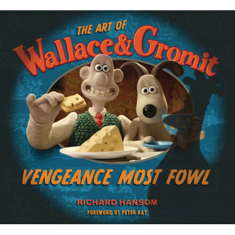 ART OF WALLACE & GROMIT VENGEANCE MOST FOWL